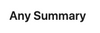 Any Summary